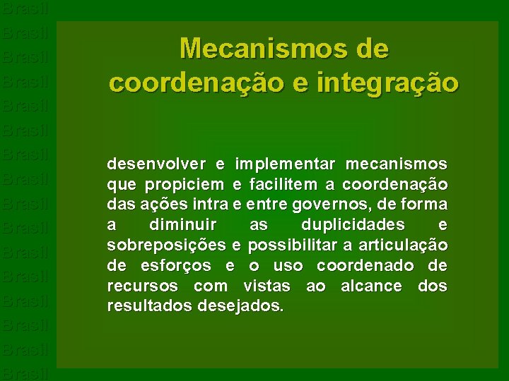 Brasil Brasil Brasil Brasil Mecanismos de coordenação e integração desenvolver e implementar mecanismos que