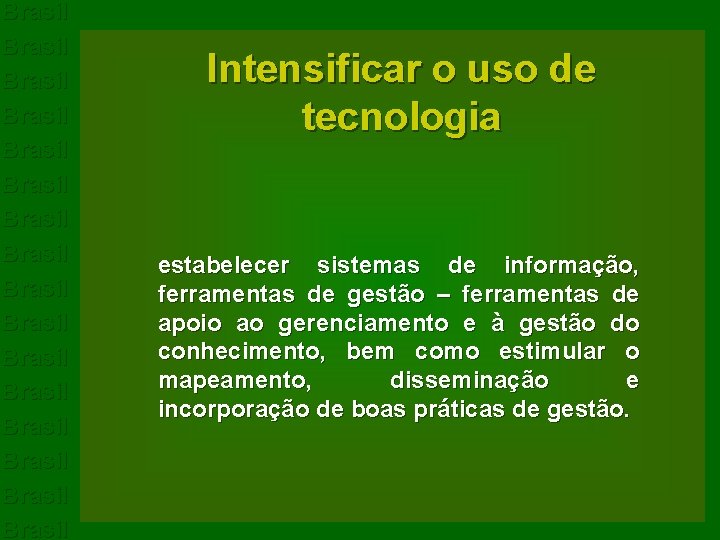 Brasil Brasil Brasil Brasil Intensificar o uso de tecnologia estabelecer sistemas de informação, ferramentas