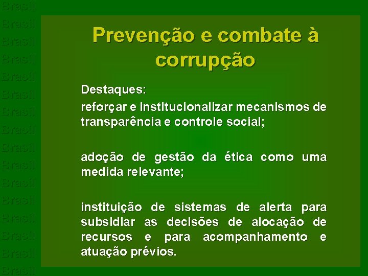 Brasil Brasil Brasil Brasil Prevenção e combate à corrupção Destaques: reforçar e institucionalizar mecanismos