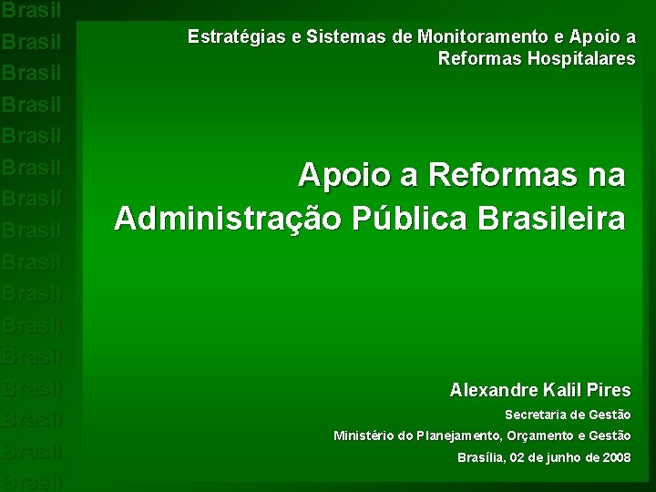 Brasil Brasil Brasil Brasil Estratégias e Sistemas de Monitoramento e Apoio a Reformas Hospitalares