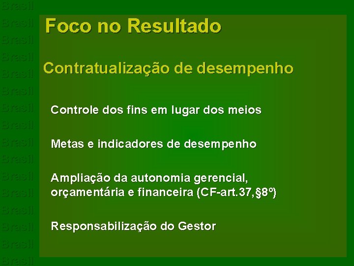 Brasil Brasil Brasil Brasil Foco no Resultado Contratualização de desempenho Controle dos fins em