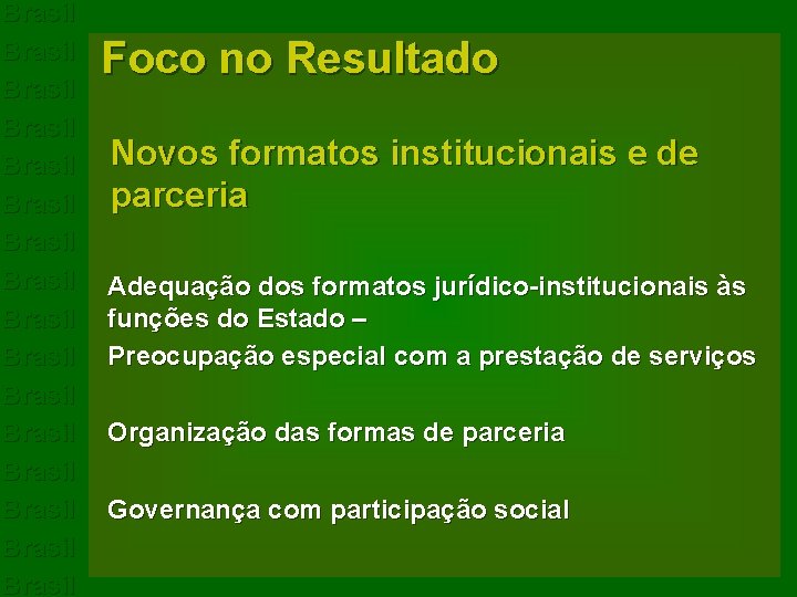 Brasil Brasil Brasil Brasil Foco no Resultado Novos formatos institucionais e de parceria Adequação