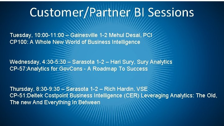 Customer/Partner BI Sessions Tuesday, 10: 00 -11: 00 – Gainesville 1 -2 Mehul Desai,