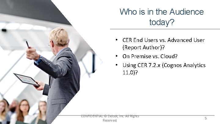 Who is in the Audience today? • CER End Users vs. Advanced User (Report