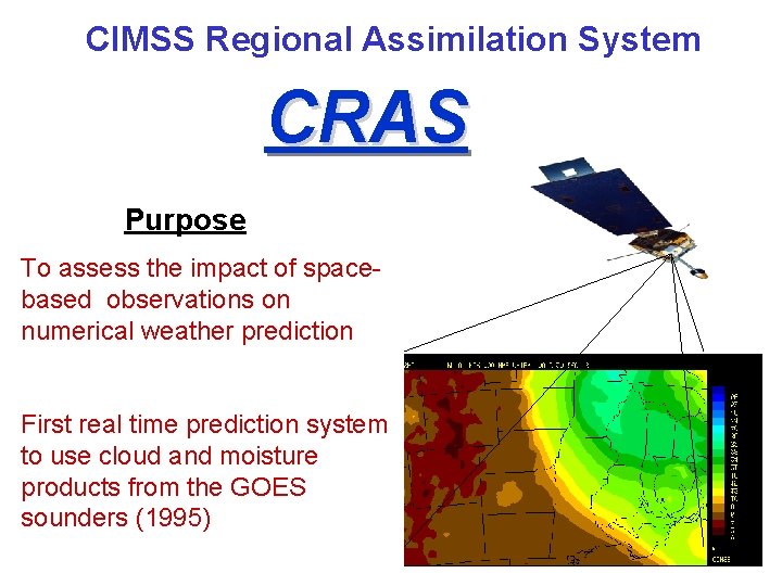 CIMSS Regional Assimilation System CRAS Purpose To assess the impact of spacebased observations on