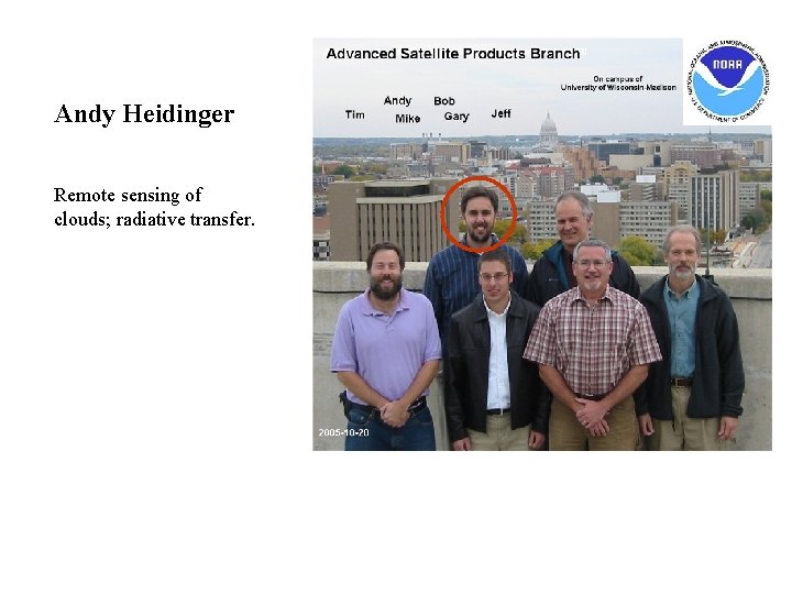Andy Heidinger Remote sensing of clouds; radiative transfer. 