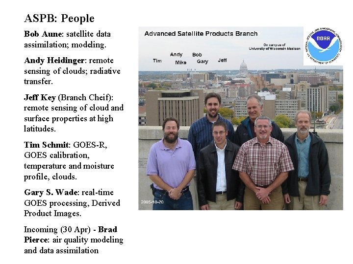 ASPB: People Bob Aune: satellite data assimilation; modeling. Andy Heidinger: remote sensing of clouds;