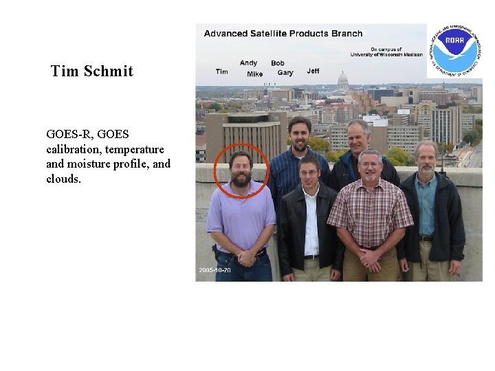 Tim Schmit GOES-R, GOES calibration, temperature and moisture profile, and clouds. 