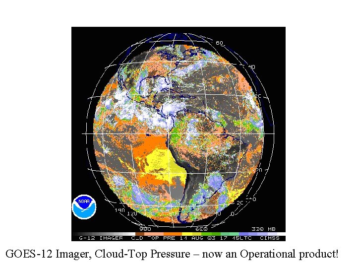 GOES-12 Imager, Cloud-Top Pressure – now an Operational product! 