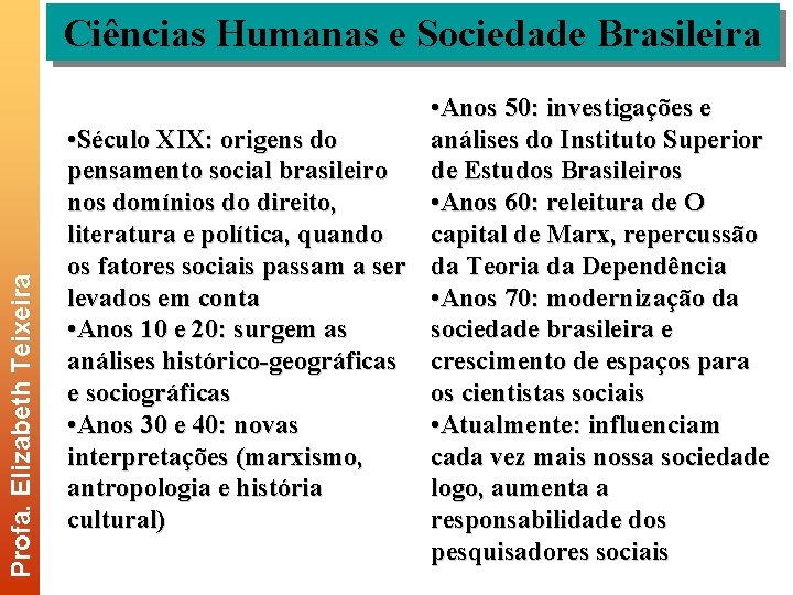 Profa. Elizabeth Teixeira Ciências Humanas e Sociedade Brasileira • Anos 50: investigações e •