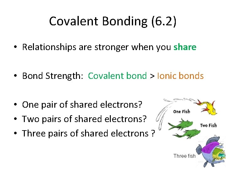 Covalent Bonding (6. 2) • Relationships are stronger when you share • Bond Strength: