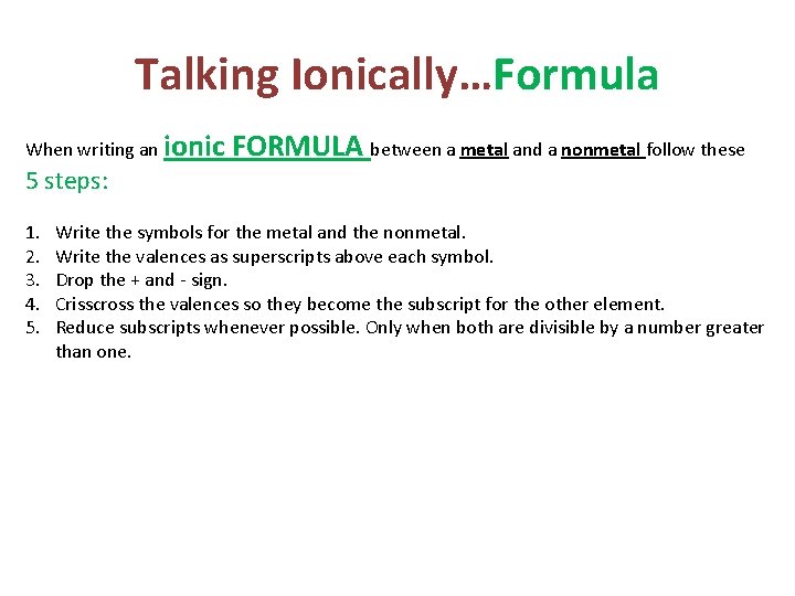 Talking Ionically…Formula When writing an ionic FORMULA between a metal and a nonmetal follow