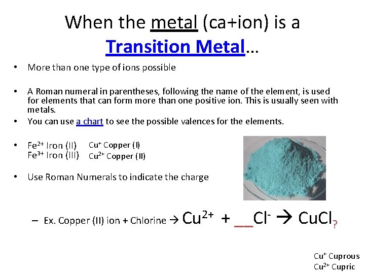 When the metal (ca+ion) is a Transition Metal… • More than one type of