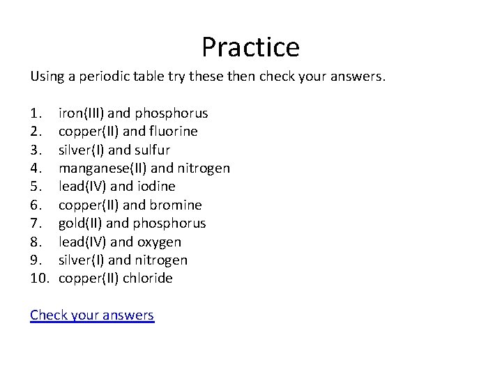 Practice Using a periodic table try these then check your answers. 1. 2. 3.