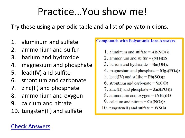 Practice…You show me! Try these using a periodic table and a list of polyatomic