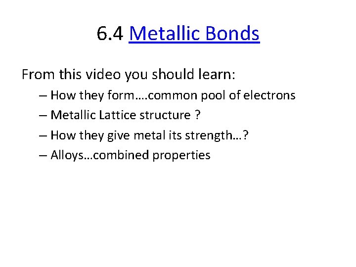 6. 4 Metallic Bonds From this video you should learn: – How they form….