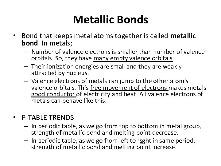 Metallic Bonds • Bond that keeps metal atoms together is called metallic bond. In