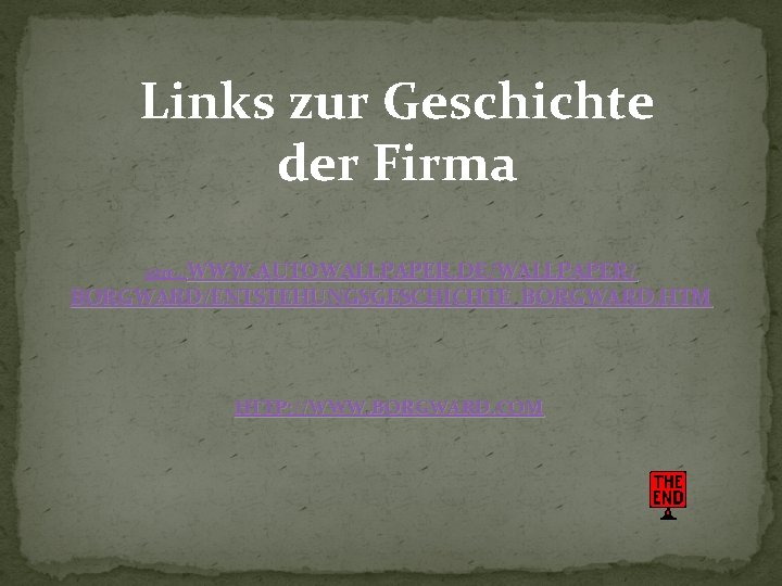 Links zur Geschichte der Firma WWW. AUTOWALLPAPER. DE/WALLPAPER/ BORGWARD/ENTSTEHUNGSGESCHICHTE_BORGWARD. HTM HTTP: //WWW. BORGWARD. COM