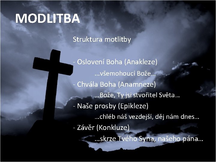 MODLITBA Struktura motlitby - Oslovení Boha (Anakleze) …všemohoucí Bože… - Chvála Boha (Anamneze) …Bože,