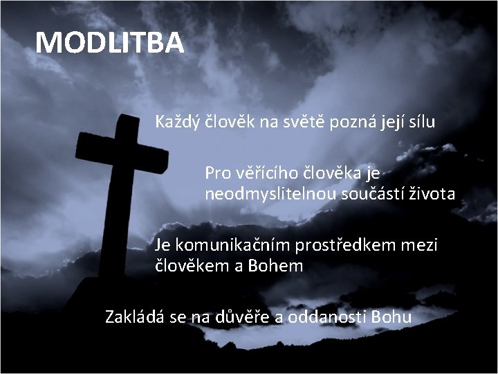 MODLITBA Každý člověk na světě pozná její sílu Pro věřícího člověka je neodmyslitelnou součástí