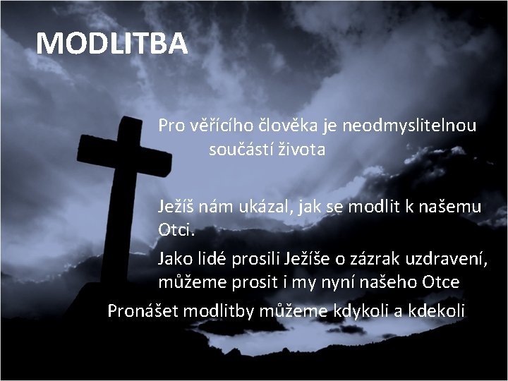 MODLITBA Pro věřícího člověka je neodmyslitelnou součástí života Ježíš nám ukázal, jak se modlit