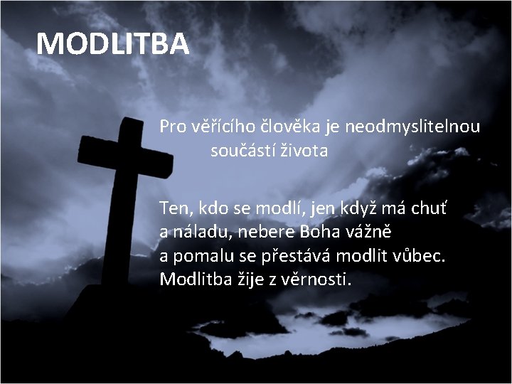 MODLITBA Pro věřícího člověka je neodmyslitelnou součástí života Ten, kdo se modlí, jen když