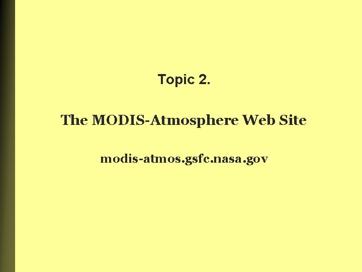 Topic 2. The MODIS-Atmosphere Web Site modis-atmos. gsfc. nasa. gov 