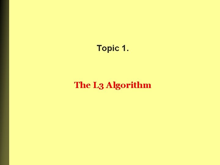 Topic 1. The L 3 Algorithm 