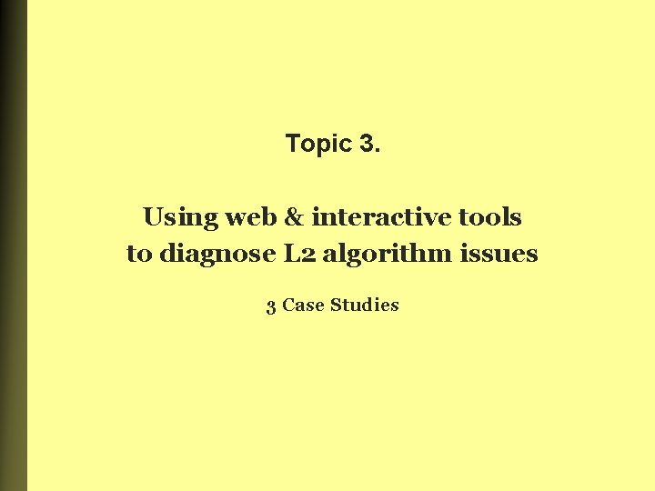 Topic 3. Using web & interactive tools to diagnose L 2 algorithm issues 3