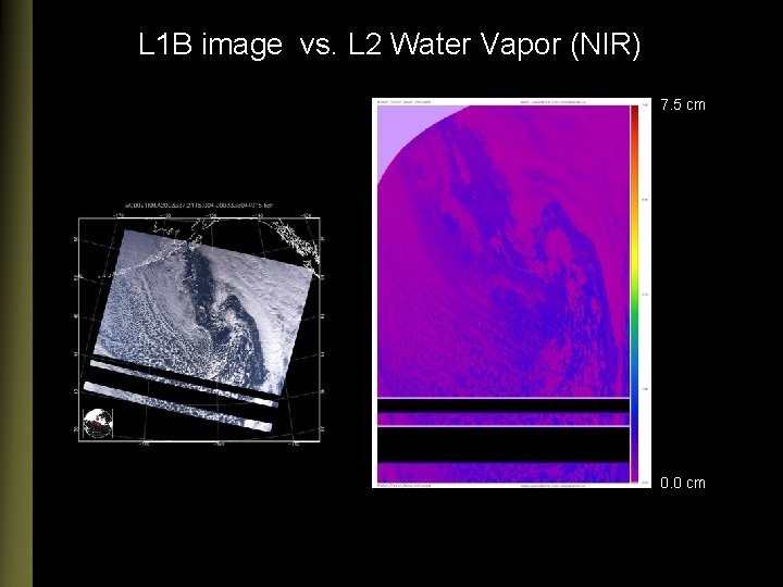 L 1 B image vs. L 2 Water Vapor (NIR) 7. 5 cm 0.