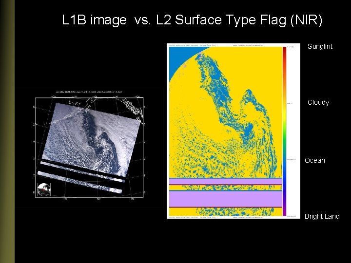 L 1 B image vs. L 2 Surface Type Flag (NIR) Sunglint Cloudy Ocean