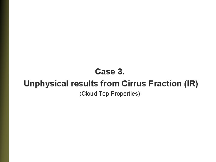 Case 3. Unphysical results from Cirrus Fraction (IR) (Cloud Top Properties) 