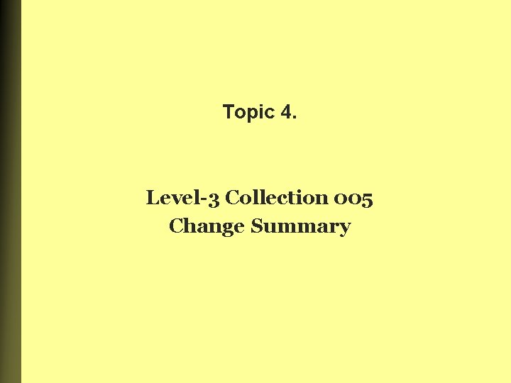 Topic 4. Level-3 Collection 005 Change Summary 