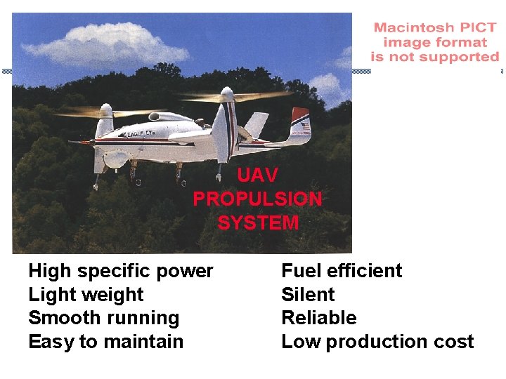 UAV PROPULSION SYSTEM High specific power Light weight Smooth running Easy to maintain Fuel
