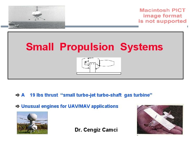 Small Propulsion Systems A 19 lbs thrust “small turbo-jet turbo-shaft gas turbine” Unusual engines
