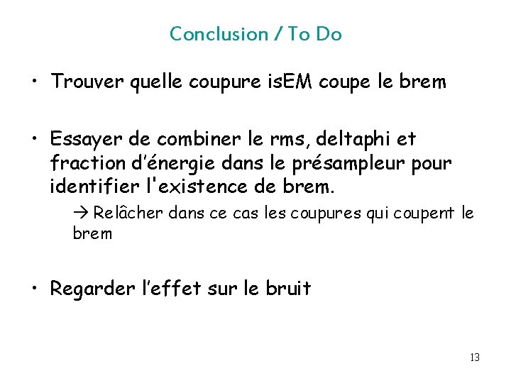 Conclusion / To Do • Trouver quelle coupure is. EM coupe le brem •