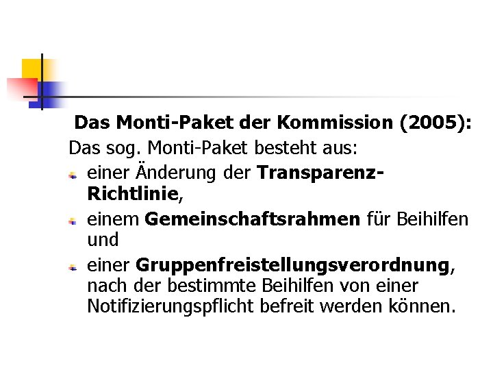 Das Monti-Paket der Kommission (2005): Das sog. Monti-Paket besteht aus: einer Änderung der Transparenz.