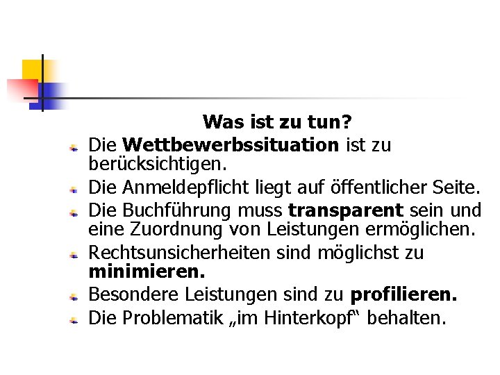 Was ist zu tun? Die Wettbewerbssituation ist zu berücksichtigen. Die Anmeldepflicht liegt auf öffentlicher