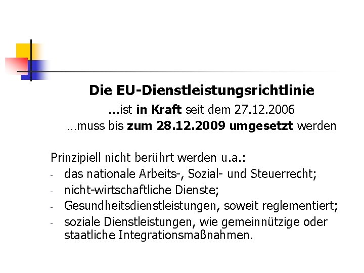 Die EU-Dienstleistungsrichtlinie …ist in Kraft seit dem 27. 12. 2006 …muss bis zum 28.