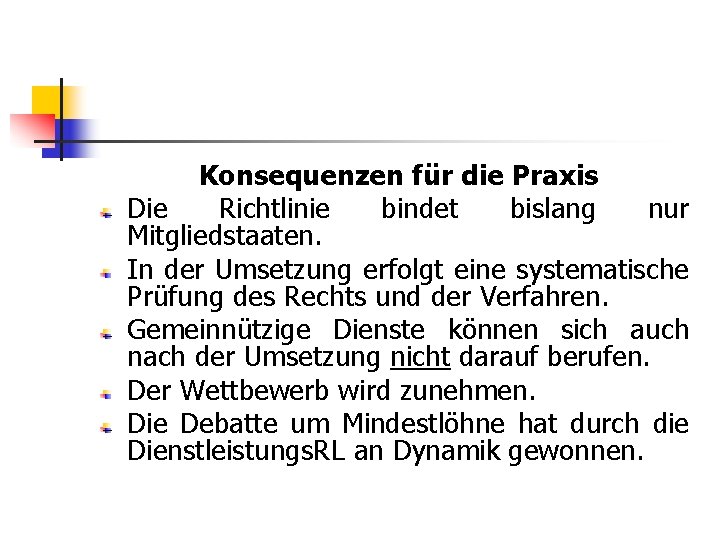 Konsequenzen für die Praxis Die Richtlinie bindet bislang nur Mitgliedstaaten. In der Umsetzung erfolgt