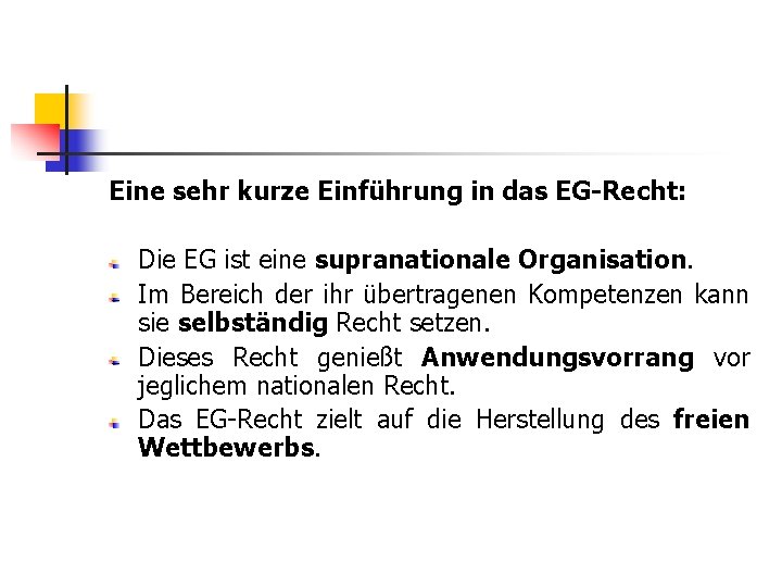 Eine sehr kurze Einführung in das EG-Recht: Die EG ist eine supranationale Organisation. Im