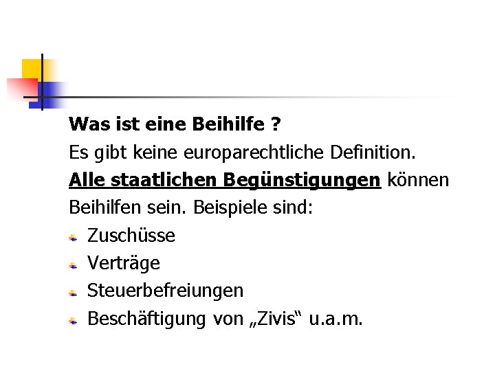 Was ist eine Beihilfe ? Es gibt keine europarechtliche Definition. Alle staatlichen Begünstigungen können