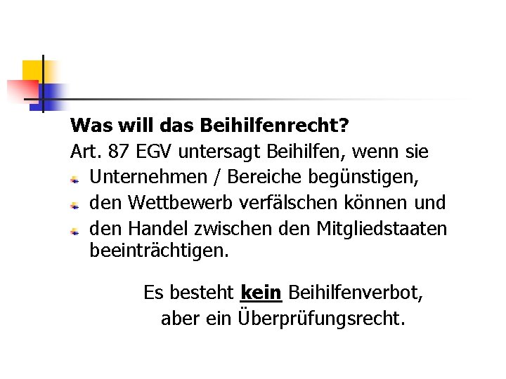 Was will das Beihilfenrecht? Art. 87 EGV untersagt Beihilfen, wenn sie Unternehmen / Bereiche