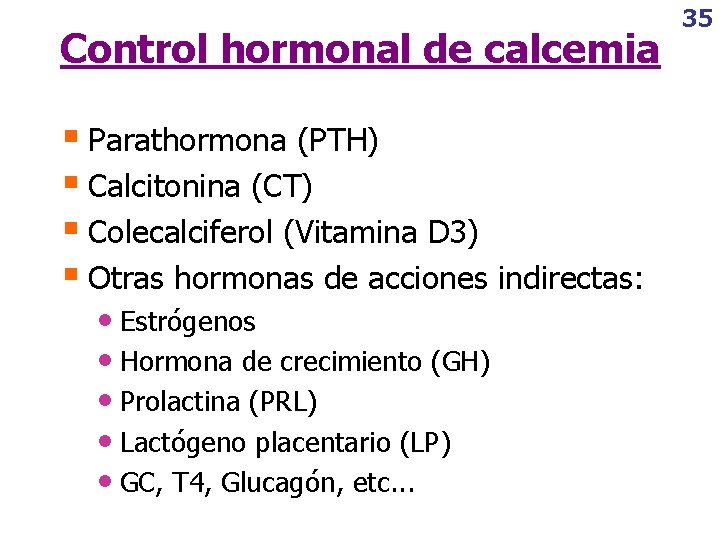 Control hormonal de calcemia § Parathormona (PTH) § Calcitonina (CT) § Colecalciferol (Vitamina D