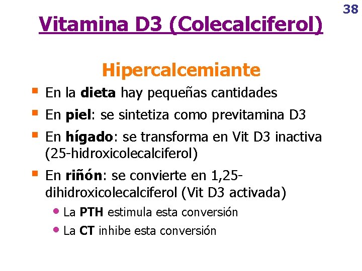 Vitamina D 3 (Colecalciferol) Hipercalcemiante § § § En la dieta hay pequeñas cantidades