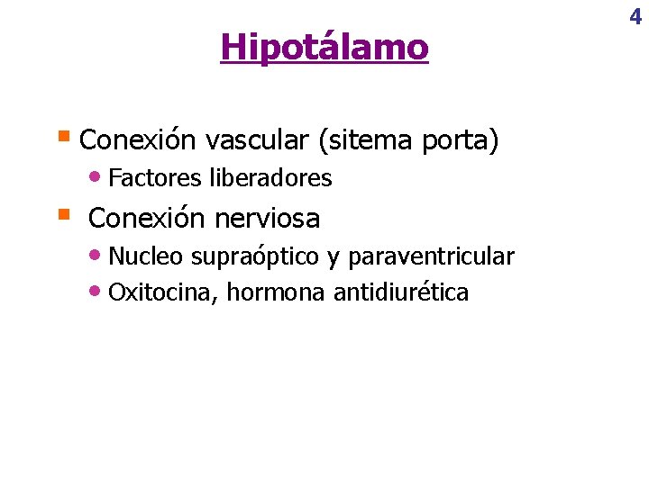 Hipotálamo § Conexión vascular (sitema porta) • Factores liberadores § Conexión nerviosa • Nucleo