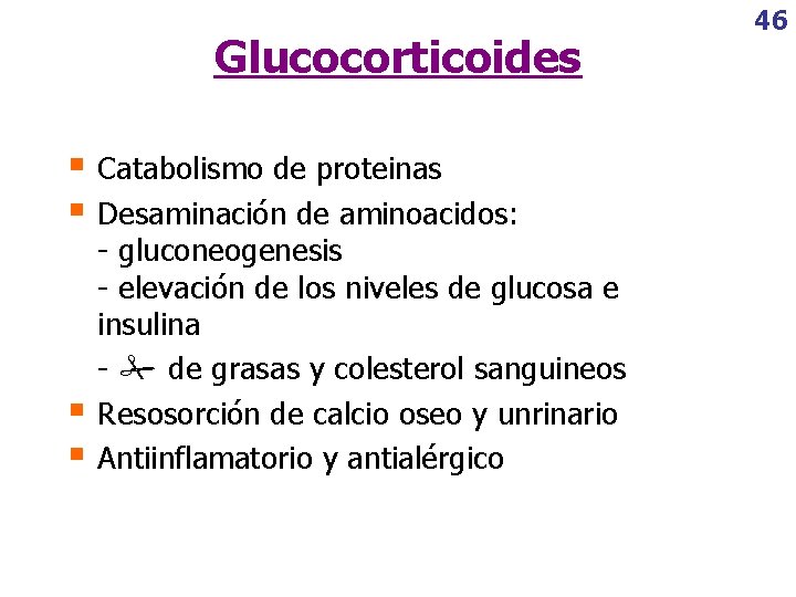 Glucocorticoides § Catabolismo de proteinas § Desaminación de aminoacidos: § § - gluconeogenesis -