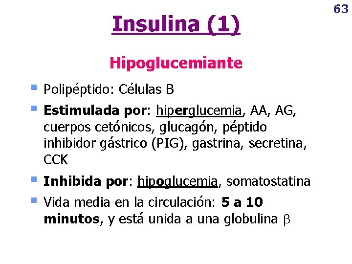 Insulina (1) Hipoglucemiante § § Polipéptido: Células B § § Inhibida por: hipoglucemia, somatostatina