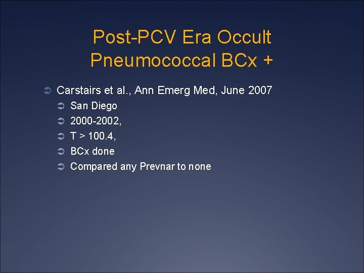 Post-PCV Era Occult Pneumococcal BCx + Ü Carstairs et al. , Ann Emerg Med,