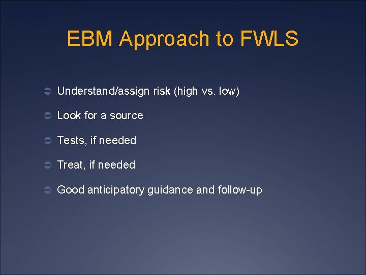 EBM Approach to FWLS Ü Understand/assign risk (high vs. low) Ü Look for a